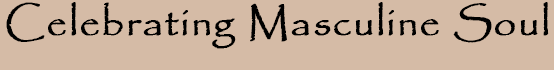 Celebrating Masculine Soul